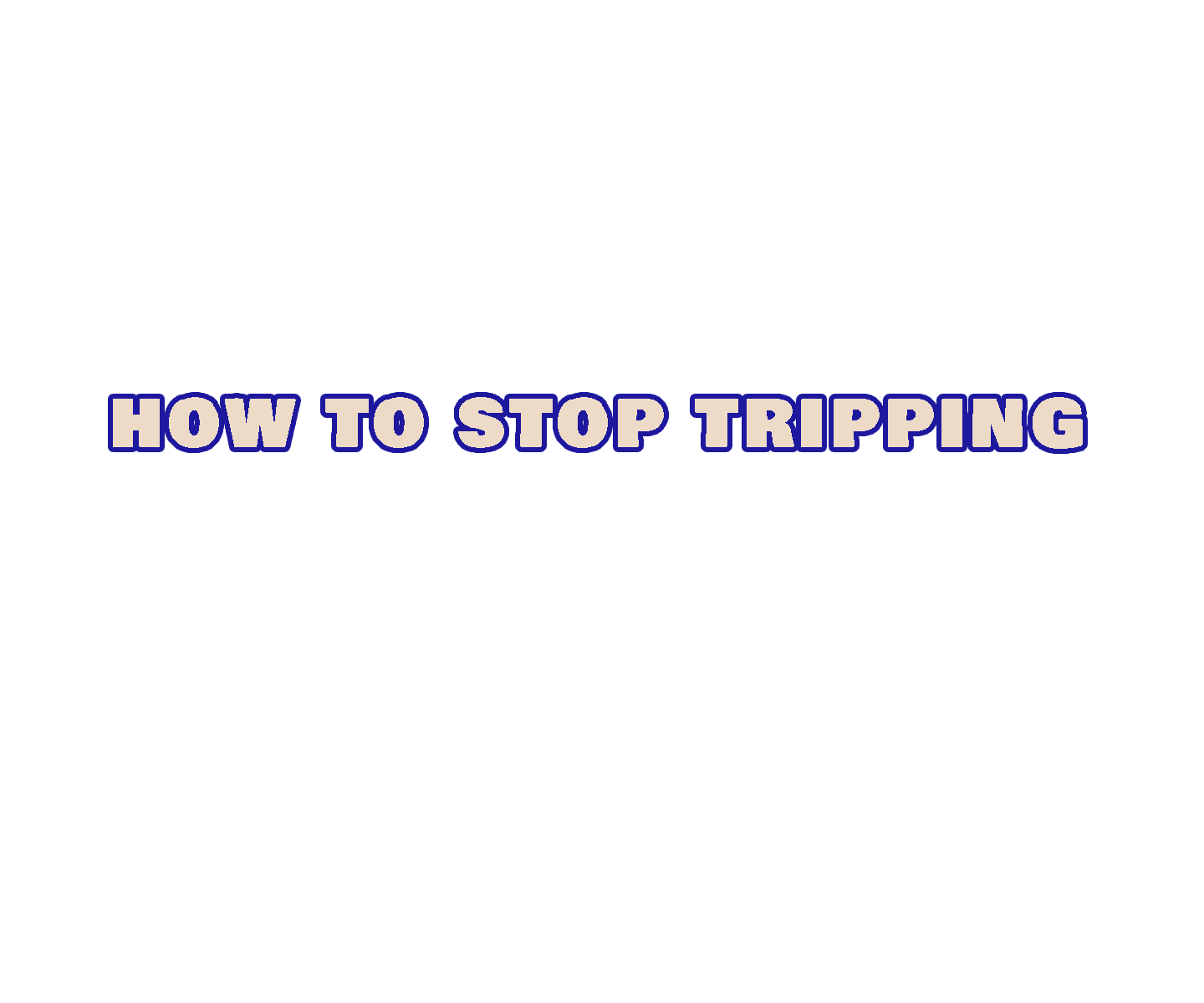 How To Stop Tripping